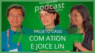 Mais Barnab&eacute;s - Podcast - Projeto Oasis com Lili Yoshimoto, Ation e Joice Lin.