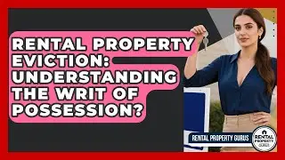 Rental Property Eviction: Understanding The Writ Of Possession? - Rental Property Gurus