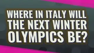 Where in Italy Will the next Winter Olympics be?