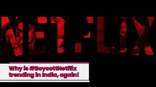 Why is #BoycottNetflix trending in India, again!