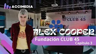 Reportaje - Fundación CLUB 45 con Alex Cooper CAP. 3