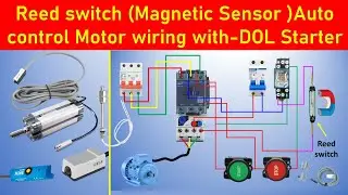 Reed Switch (Magnetic Sensor) Wiring with DOL Starter Diagram Explained | @Electricalgenius
