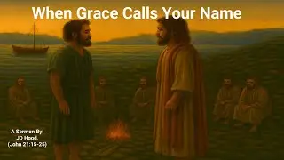 When Grace Calls Your Name - Pastor John Hood