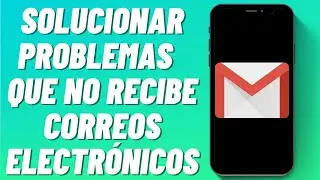C&oacute;mo Solucionar Problemas de Gmail Que No Recibe Correos Electr&oacute;nicos