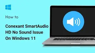 Проблема отсутствия звука в Conexant SmartAudio HD на Windows 11