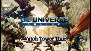 DE Plays DCUO: Watch Tower Tour