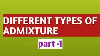 Different types of admixture? Function of admixture