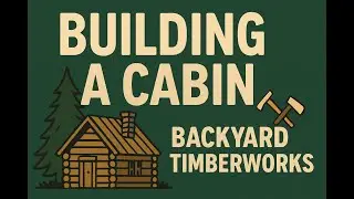 Building a Cabin at 14 - Episode 2