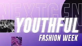 NextGen Party + Youthful Fashion Week | Highlights - Update
