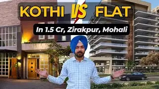 Flat vs Kothi 1.5 Cr | Property Comparison in Zirakpur, Mohali | Pros, Cons & Investment Guide 2025