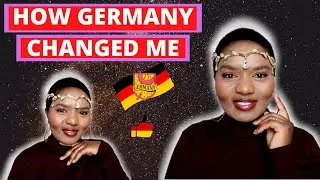 HOW GERMANY HAVE CHANGED ME!!!