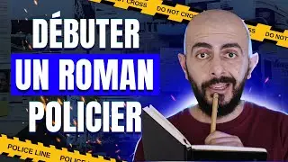 7 ÉTAPES pour DÉBUTER un ROMAN POLICIER