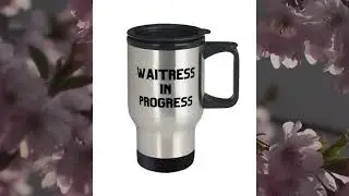 Special Waitress Gifts, Waitress In Progress, Holiday Travel Mug For Waitress