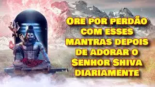 Ore por perd&atilde;o com esses mantras depois de adorar o Senhor Shiva diariamente