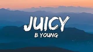 B Young - Juicy (Lyrics)
