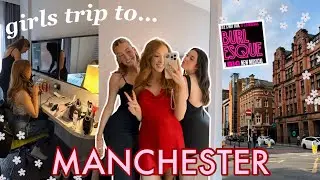 GIRLS TAKE ON MANCHESTER! 💃🏼🪩🍸| Girls Trip to Manchester: Travel, Burlesque The Musical & Nights Out