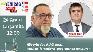 #CANLI Hüseyin Ağlamaz konuları “farkındayız”da Şener Elcil ile konuşuyor