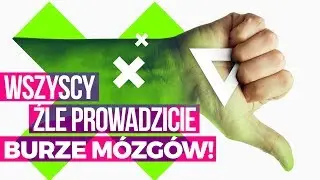 Wszyscy źle prowadzicie burze mózgów!