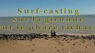 Surf casting sur la Gironde sur le phare richard