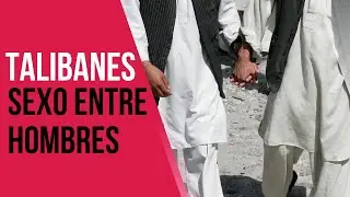 Los TALIBANES practican el placer SEXUAL entre hombres