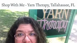 Shop With Me Knitters - Yarn Therapy, Tallahassee Florida