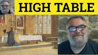 🔵 High Table Meaning - High Table Examples - British Culture - High Table