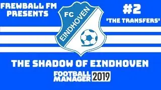 THE SHADOW OF EINDHOVEN - EPISODE 2 - THE TRANSFERS - FOOTBALL MANAGER 2019