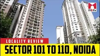 Locality Review: Sector 101 to 110, Noida  #MBTV #LocalityReview