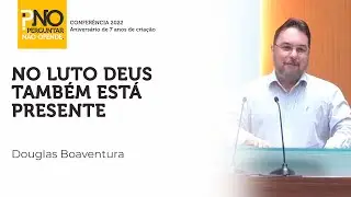 No luto Deus também está presente - Rev. Douglas Boaventura | PNO#016