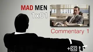 Mad Men Commentary: 1x01 'Smoke Gets in Your Eyes' &ndash; w/ Matthew Weiner