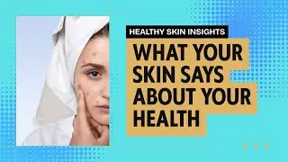 What Your Skin Says About Your Internal Health | Surprising Signs to Watch