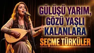 Gülüşü Yarım Kalanlara… Damar & Ağlatan Seçme Türküler | Gönül Türküleri