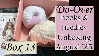 Do-Over of my hooks & needles Crochet Box Unboxing | Box 13 | August 2025