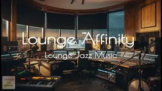 Lounge Affinity: Smooth Jazz Music for Work & Focus 🎷 Luxury Recording Studio Ambience Night Jazz