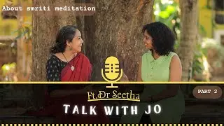 Smriti Meditation🧘| Talk with Jo | @drseethachandran | Part 2 | Jyothika Nithin