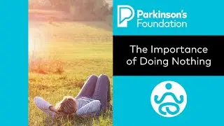 Mindfulness Monday: The Importance of Doing Nothing | Parkinson's Foundation
