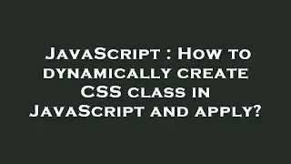 JavaScript : How to dynamically create CSS class in JavaScript and apply?