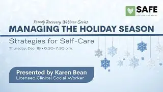 Managing the Holiday Season: Strategies for Self-Care | SAFE Family Recovery Webinar Series
