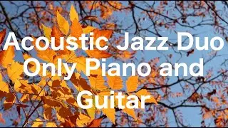 【Cafe BGM】 Piano/Guitar Duo Acoustic Jazz - instrumental -【Cozy Music-Relaxing for Study Work Sleep】