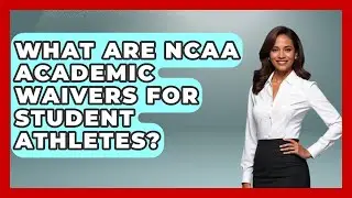 What Are NCAA Academic Waivers For Student Athletes? - Student Athlete Central