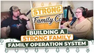 Building a Strong Family: Family Operation System & Engaging Kids | Strong Family Project Podcast