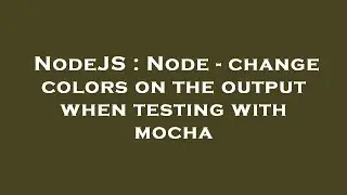NodeJS : Node - change colors on the output when testing with mocha