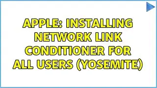 Apple: Installing Network Link Conditioner for All Users (Yosemite) (3 Solutions!!)