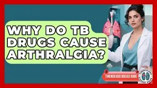 Why Do TB Drugs Cause Arthralgia? - Tuberculosis Disease Guide