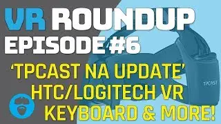 TPCAST OPENS NA OFFICE TO LAUNCH THIS MONTH - Logitech Virtual Keyboard  & More VR Roundup Episode 6