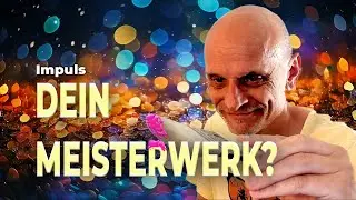Ein Impuls f&uuml;r Dich: Dein Leben ist Dein Meisterwerk
