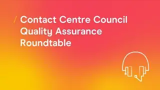 Contact Centre Council Quality Assurance Roundtable