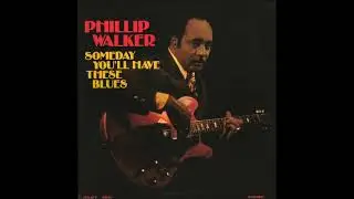 Phillip Walker - Someday You'll Have These Blues - 04 - Mama's Gone