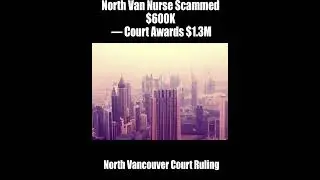 North Van Nurse Scammed $600K &mdash; Court Awards $1.3M #NorthVancouver #RealEstateScam