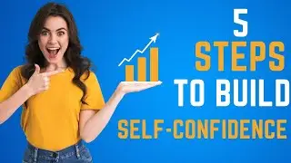 5 Steps to Build Self-Confidence | Your Self-Improvement Guide